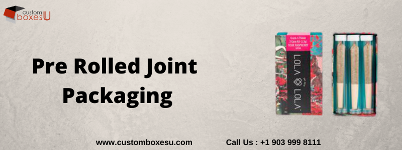 Fully Utilize Pre rolled joint packaging To Enhance Your Business in USA