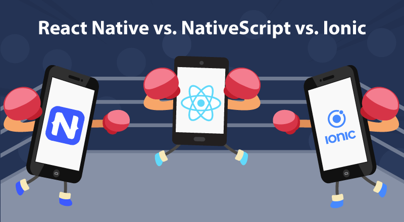 Major Difference NativeScript, React Native, Ionic Frameworks