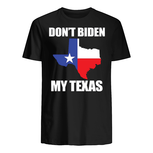 DON'T BIDEN MY TEXAS SHIRT