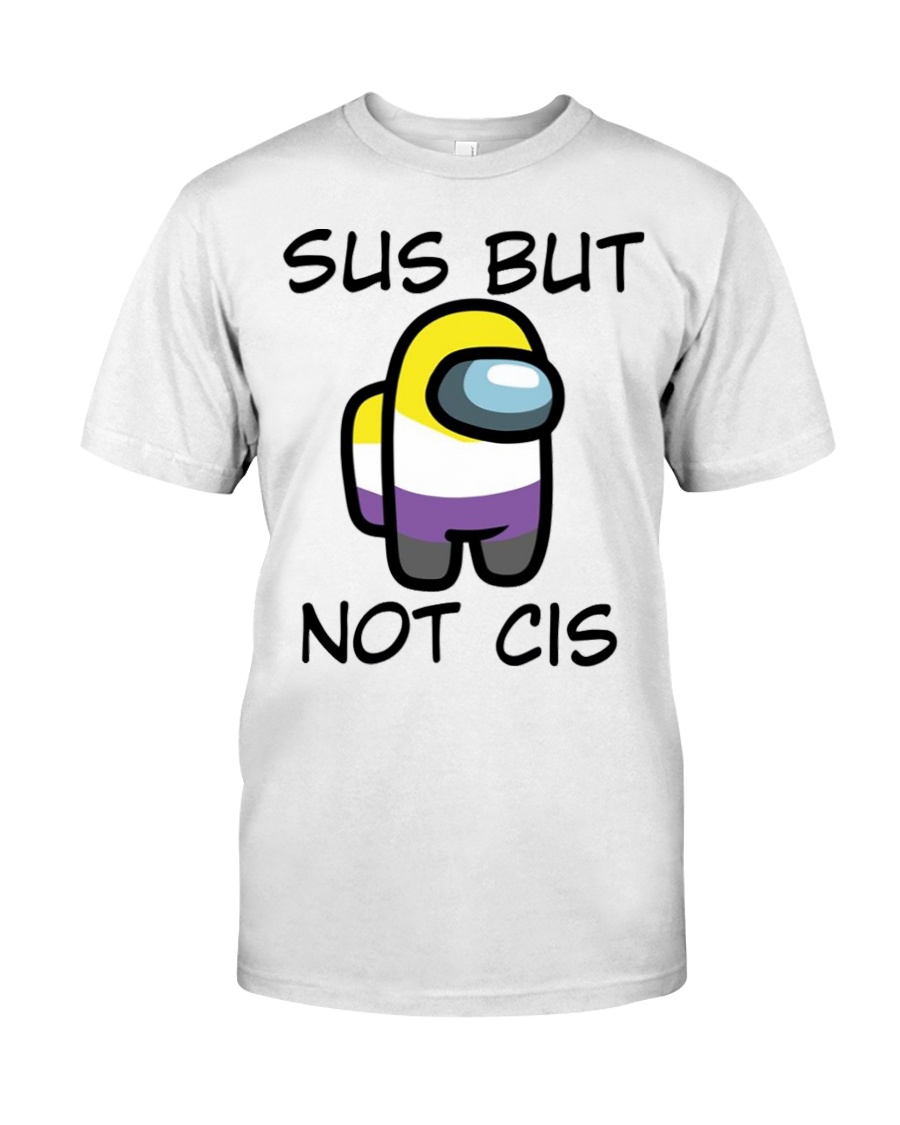 Among Us Sus but Not Cis T Shirt