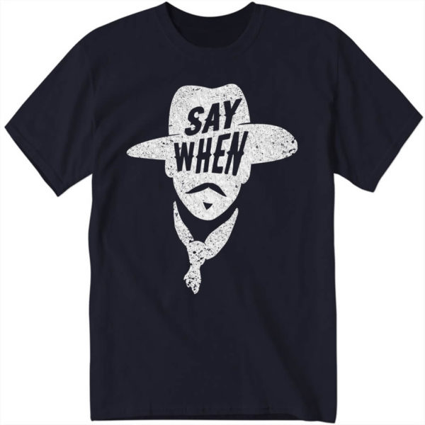 Aaron Rodgers Say When T Shirt