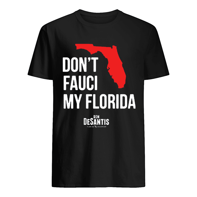 DON’T FAUCI MY FLORIDA RON DESANTIS SHIRT