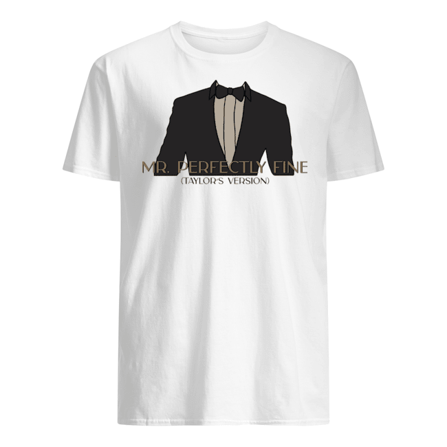 MR. PERFECTLY FINE T SHIRT