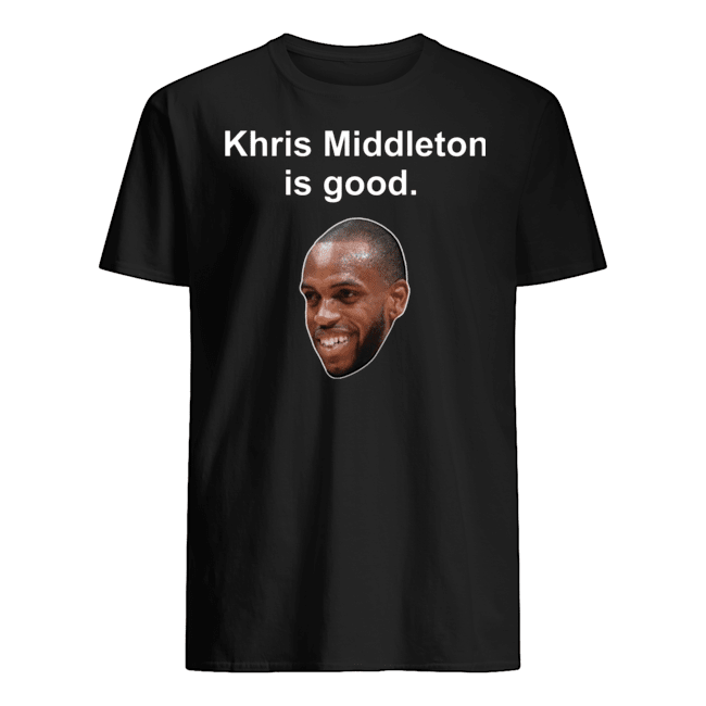 KHRIS MIDDLETON IS GOOD SHIRT