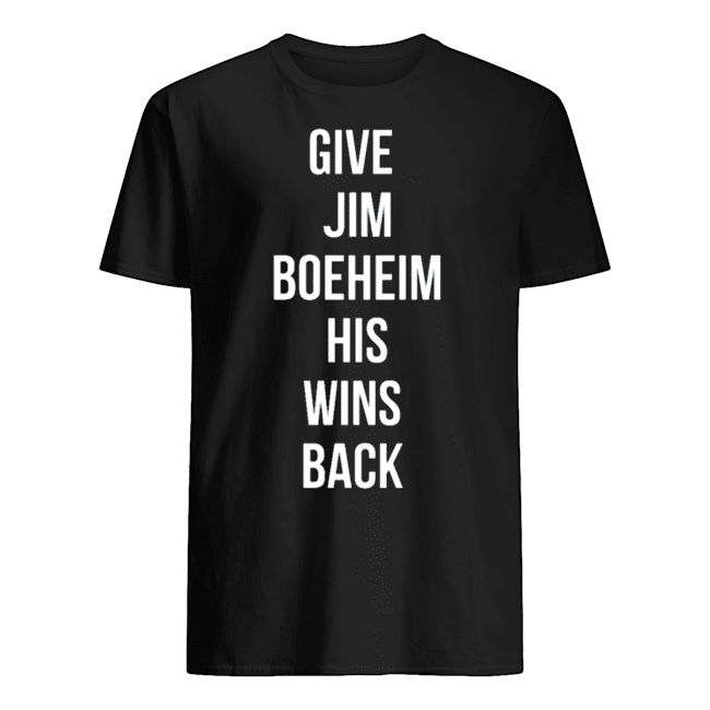 GIVE JIM BOEHEIM HIS WINS BACK T SHIRTS