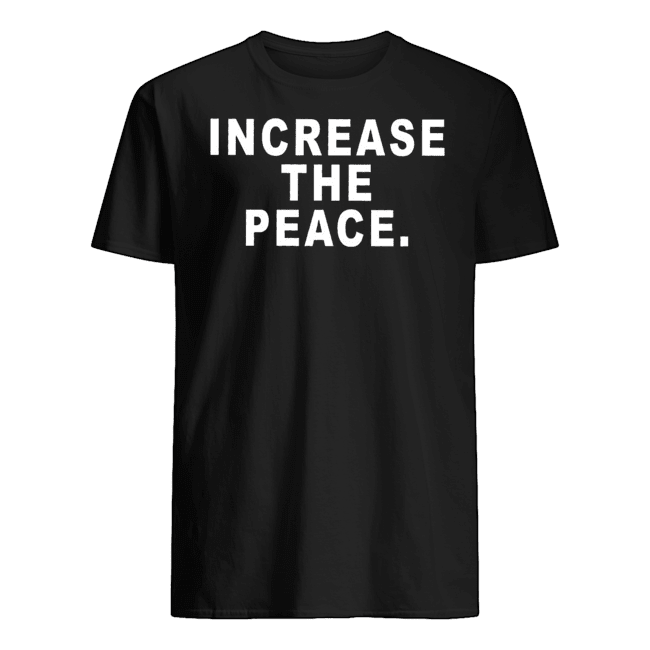 INCREASE THE PEACE T SHIRTS