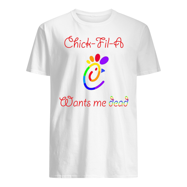 CHICK FIL A WANTS ME DEAD T SHIRTS