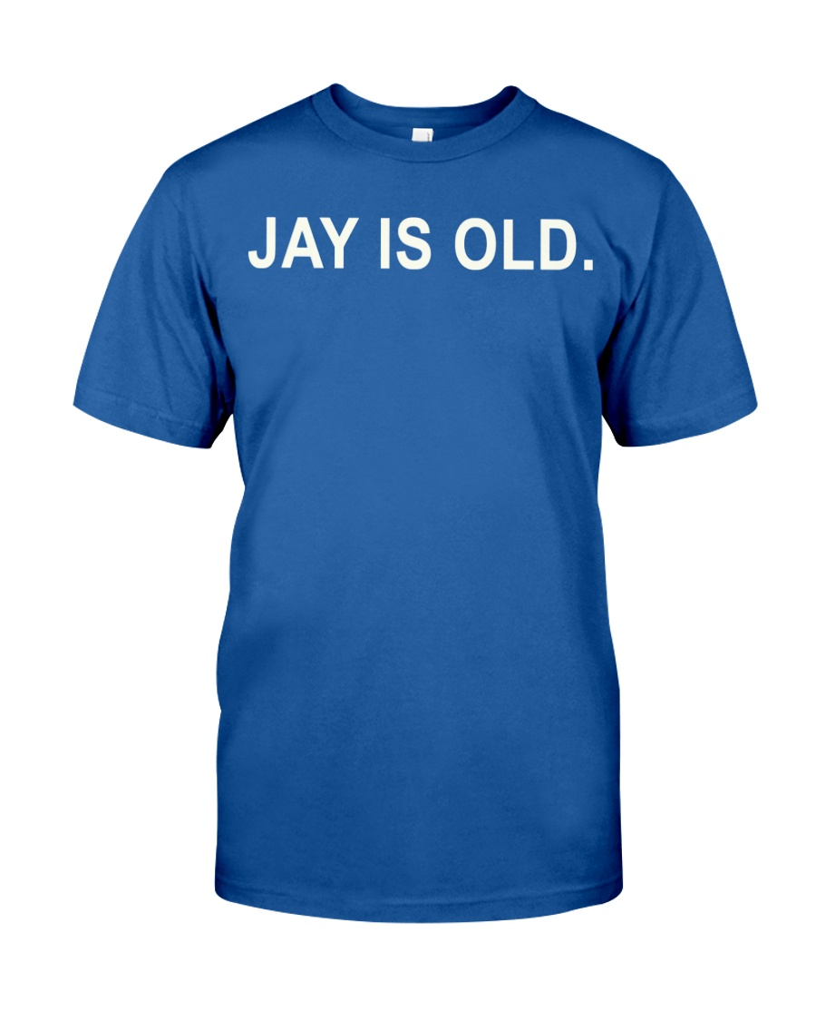 JAY IS OLD T SHIRT