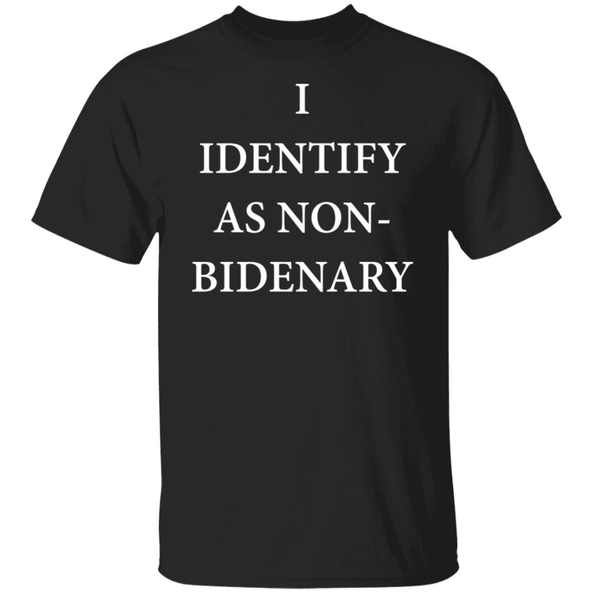 I identify as Non Bidenary T Shirt