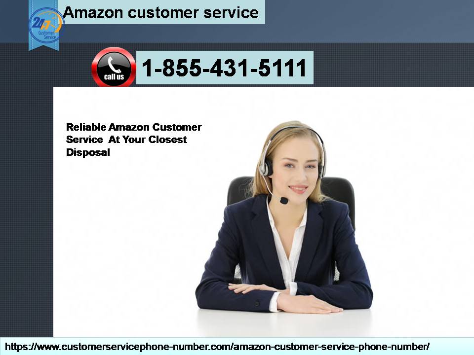 Reliable Amazon Customer Service 1-855-431-5111  At Your Closest Disposal