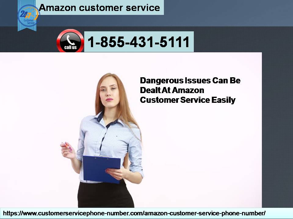 Dangerous Issues Can Be Dealt At Amazon Customer Service 1-855-431-5111 Easily
