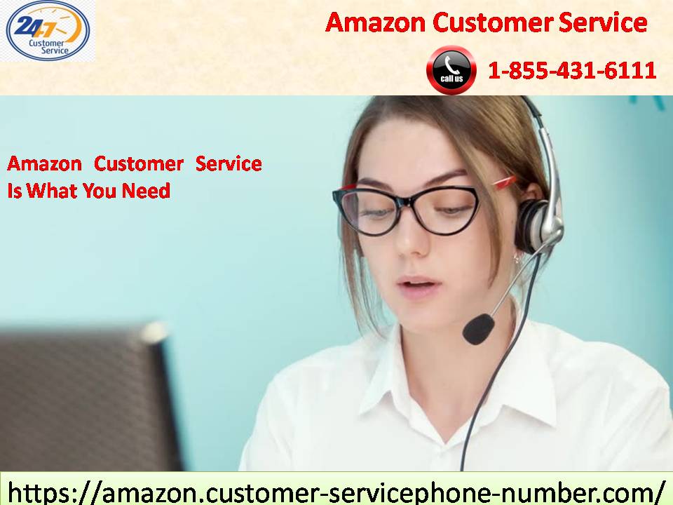 Amazon Customer Service 1-855-431-6111 Is What You Need