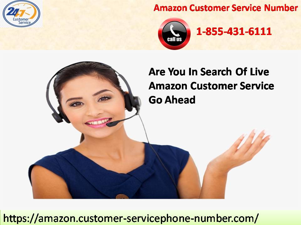 Are You In Search Of Live Amazon Customer Service 1-855-431-6111? Go Ahead