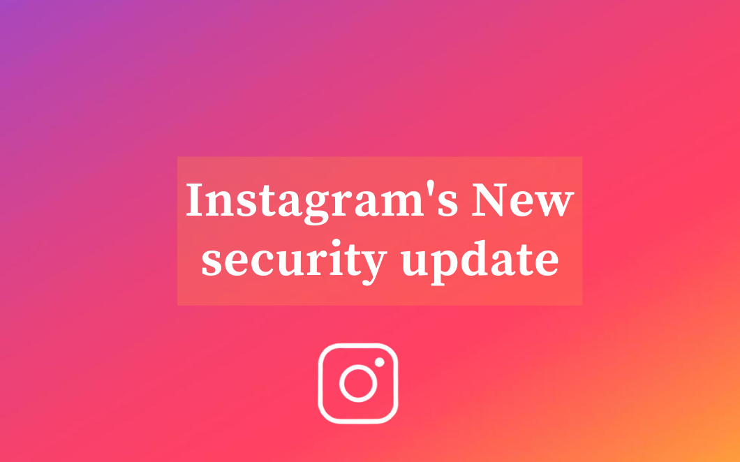 Instagram’s New Security Update