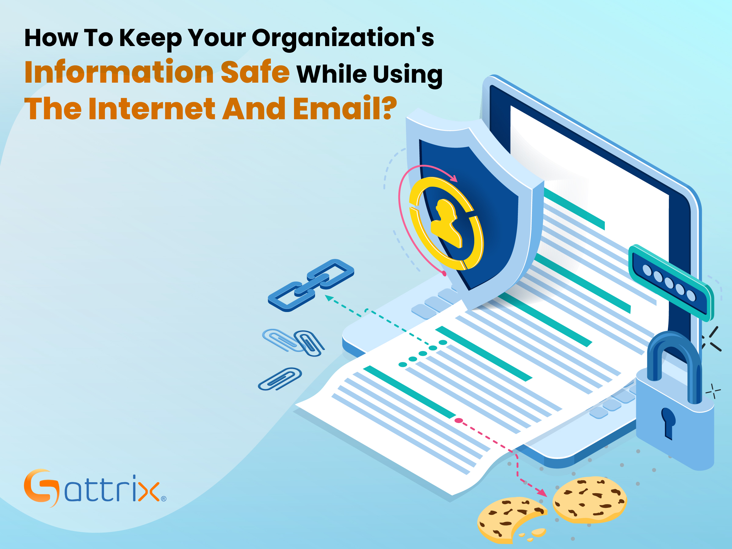 How To Keep Your Organization's Information Safe While Using The Internet And Email?