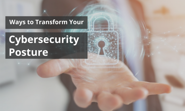Ways to Transform Your Cybersecurity Posture