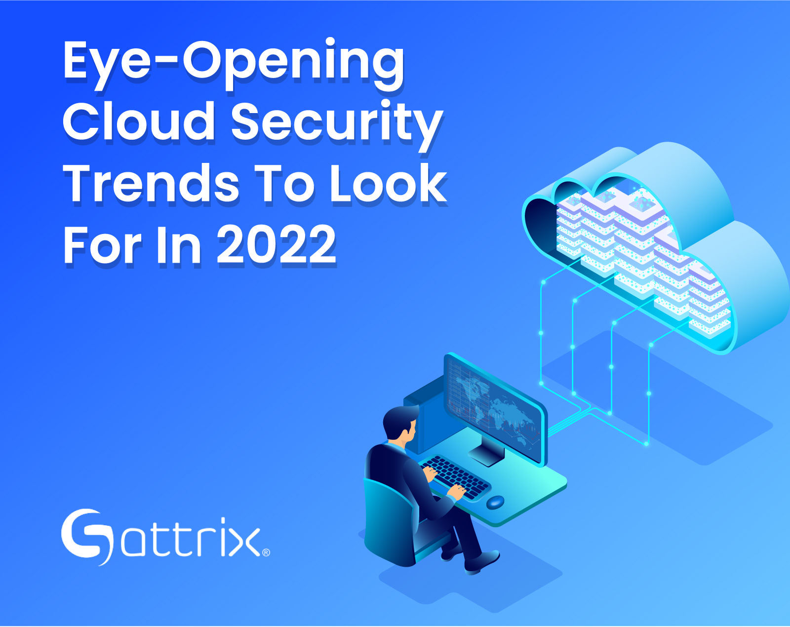 Eye-Opening Cloud Security Trends To Look For In 2022 - Sattrix