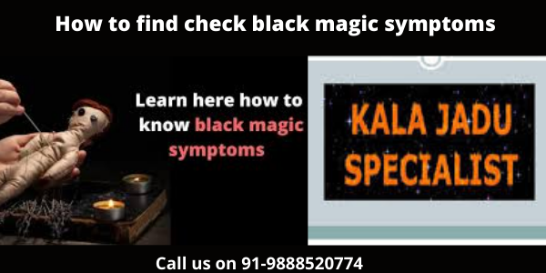 how to Check the black magic symptoms