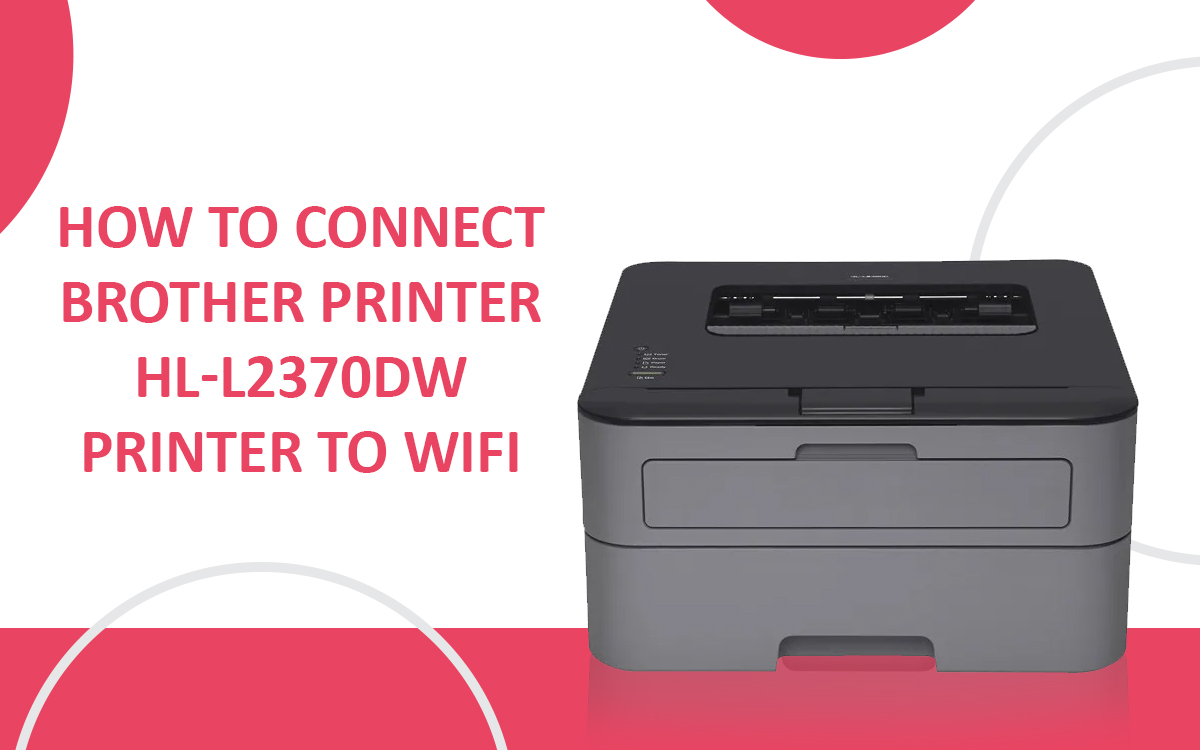 How To Connect Brother Printer HL-L2370DW Printer to WiFi