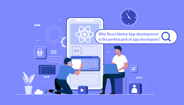 Why React Native App Development is The Perfect Pick of App Developers?