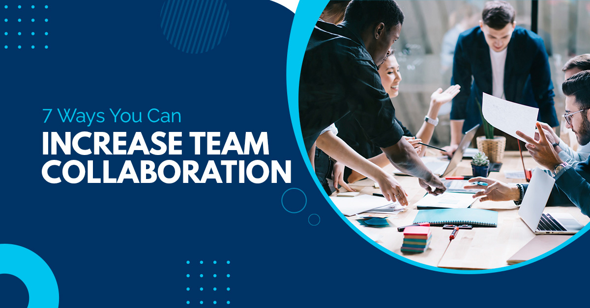 Top Seven Tips to Increase Collaboration in Your Workplace