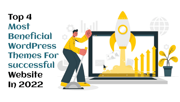 Top 4 Most Beneficial WordPress Themes For Your Website
