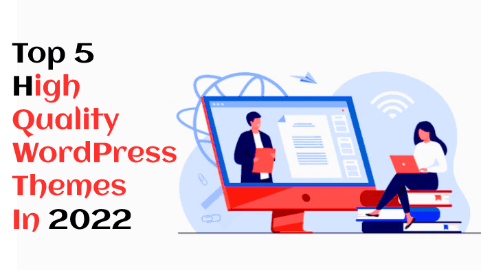 Top 5 High Quality WordPress Themes As Professionals In 2022