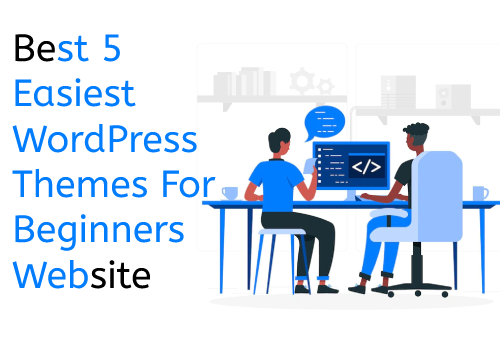 Best 5 Easiest WordPress Themes For Beginners Website