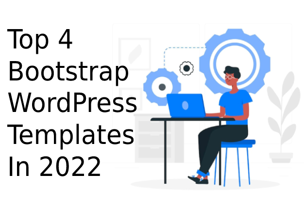 Top 4 Bootstrap WordPress Templates In 2022