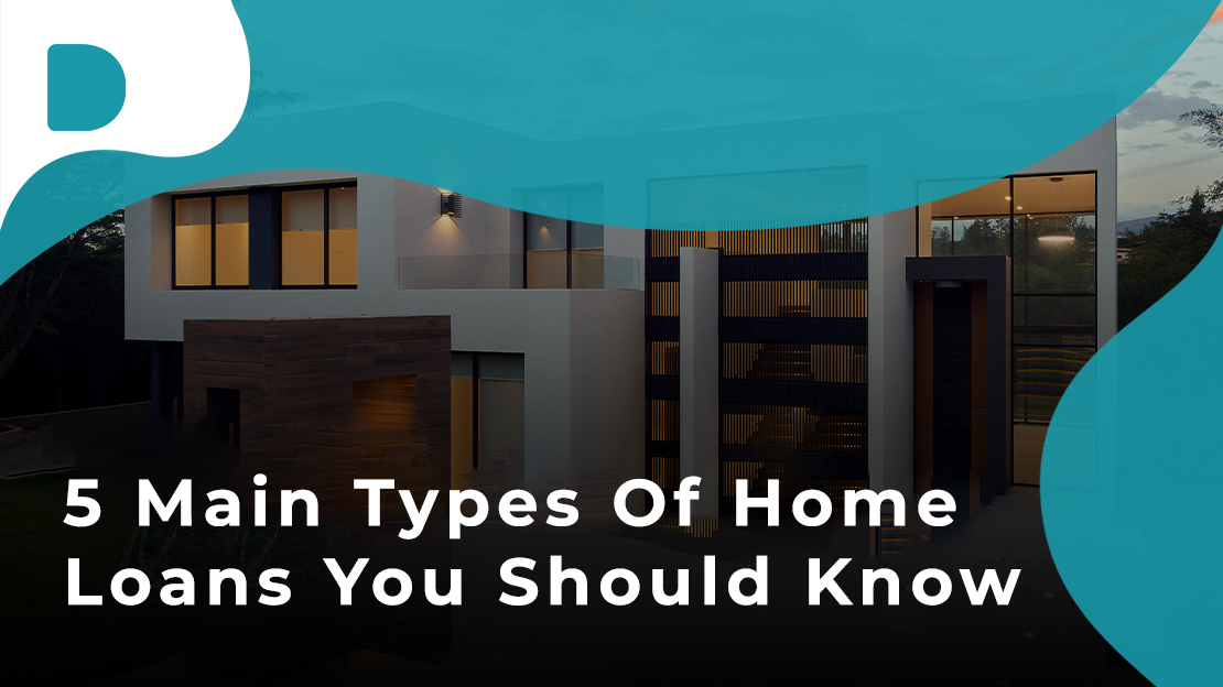 5 Main Types Of Home Loans You Should Know