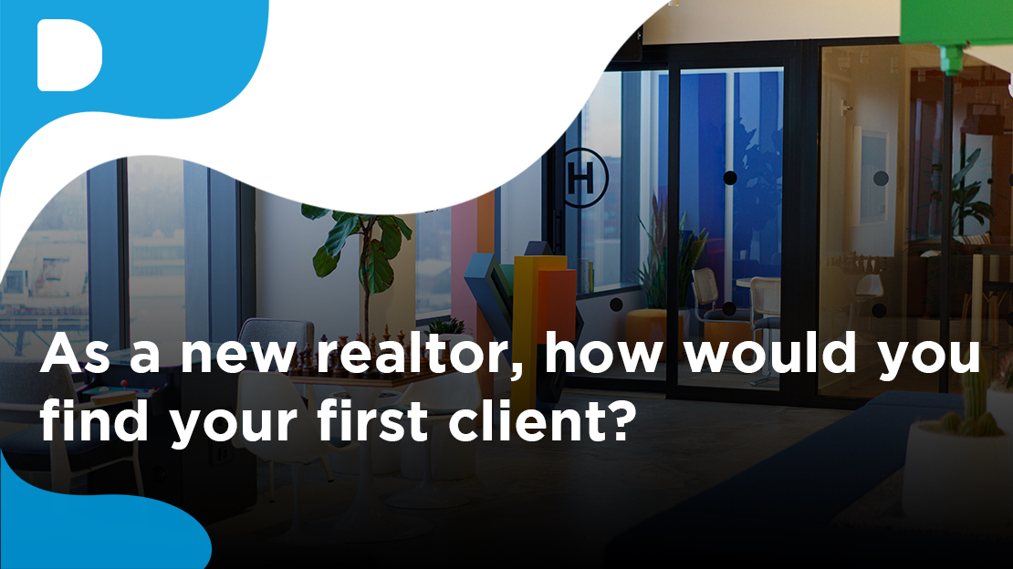 As A New Realtor, How Would You Find Your First Client?