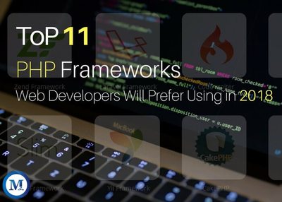 Top PHP Frameworks Modern Web Developers Will Prefer Using in 2018