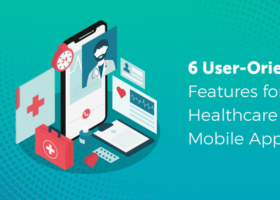 6 Significant Features That Every Healthcare Mobile App Must Consider