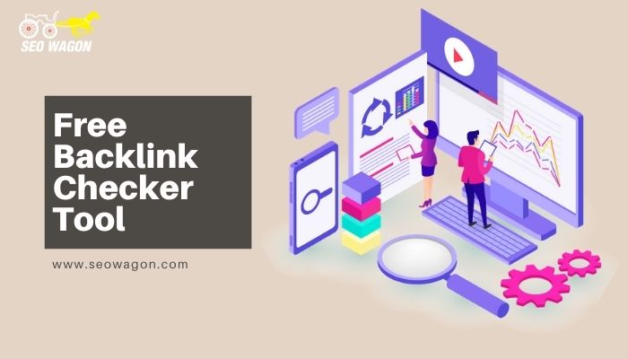 How To Improve Your Backlinks – Free Backlink Checker Tool