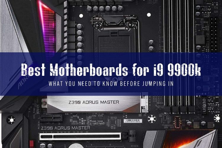 Best Motherboard for i9 9900K