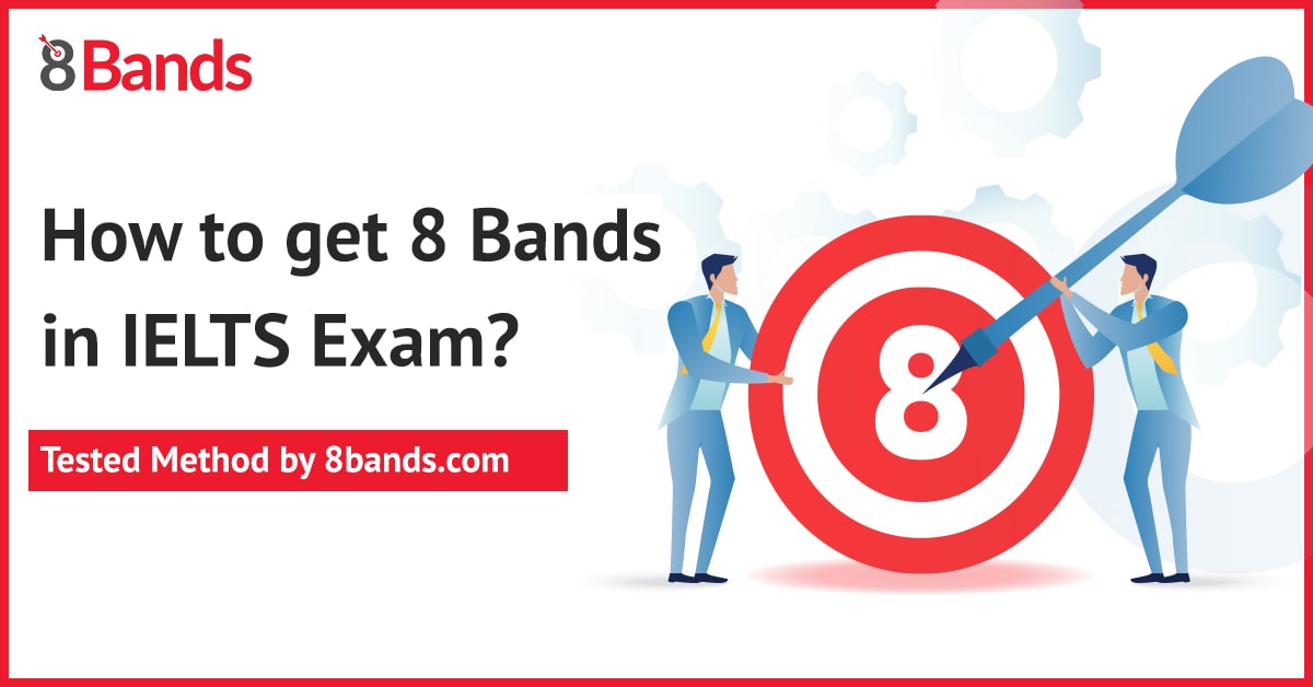 The Best Way to Score 8 bands in IELTS Exam – Tested Method by 8bands.com