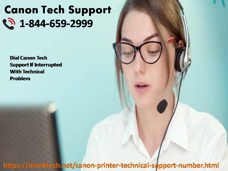 Dial Canon Tech Support If Interrupted With Technical Problem  1-844-659-2999