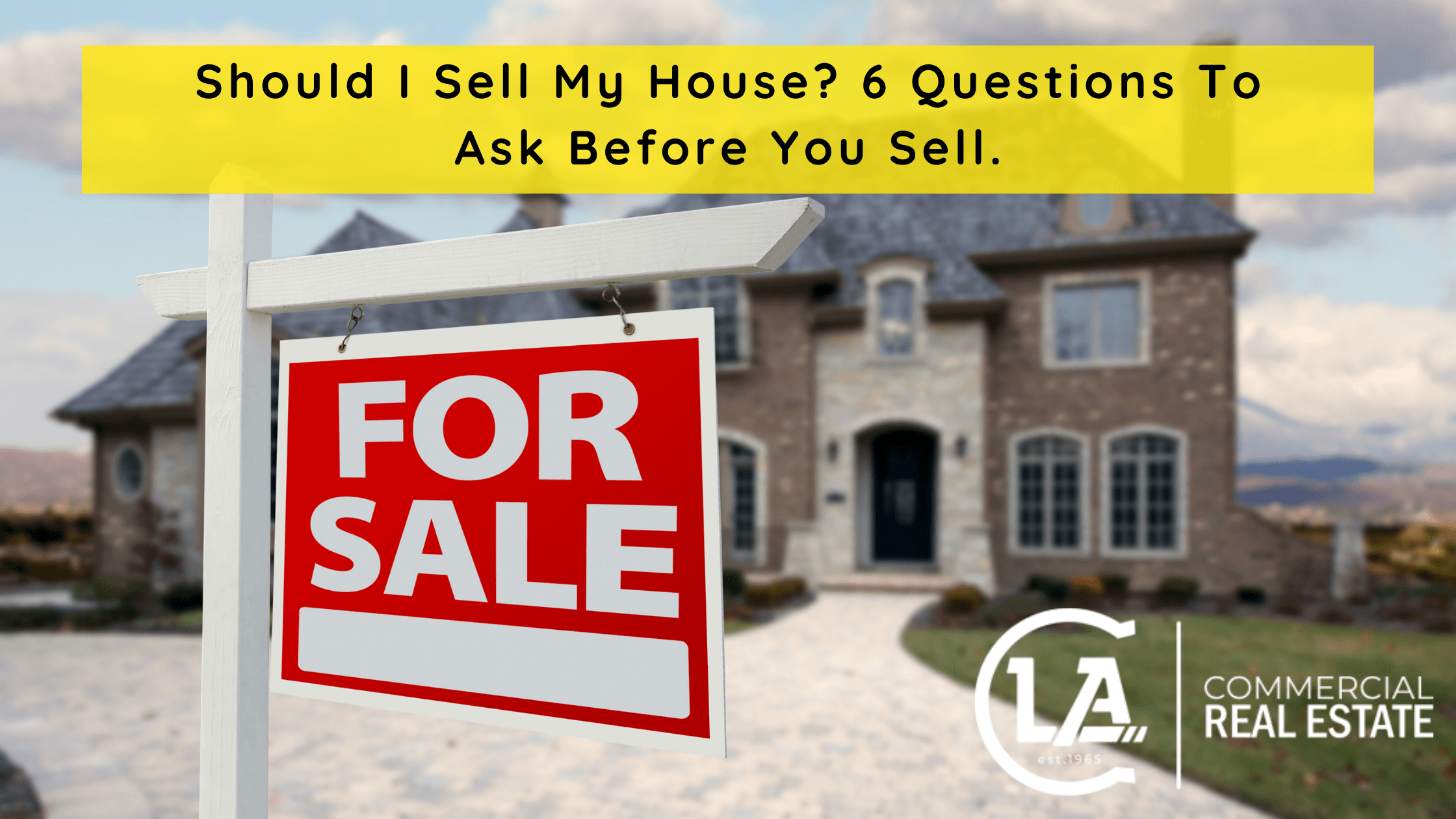 Should I Sell My House? 6 Questions To Ask Before You Sell