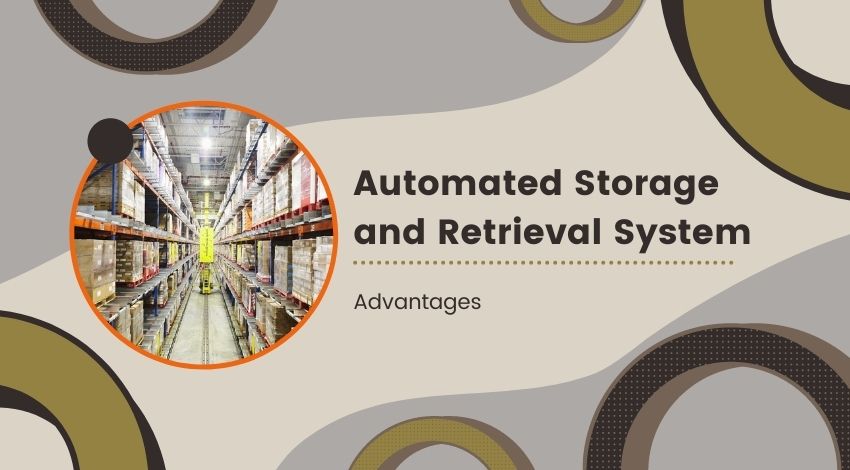 Advantages of Automated Storage and Retrieval System (AS/RS)