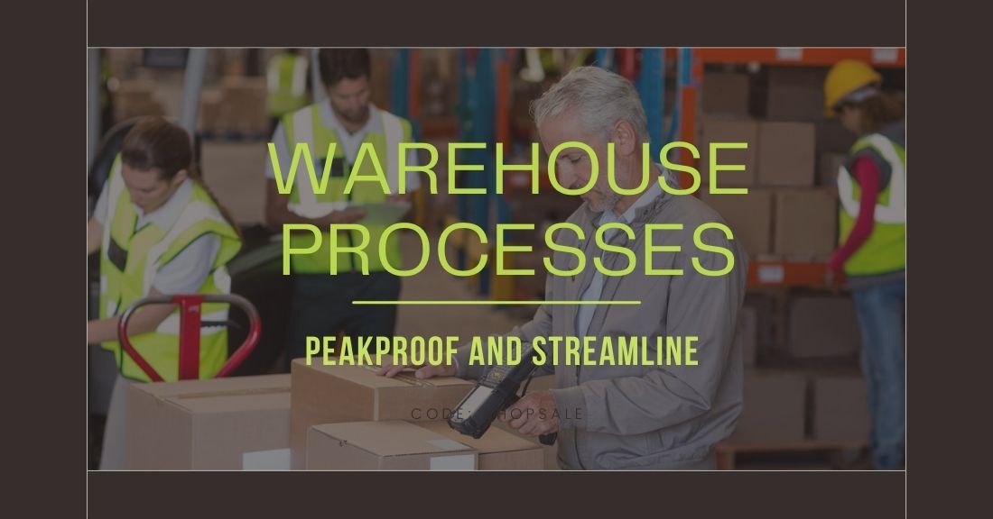 7 Compelling Tips To Peak proof And Streamline Your Warehouse Processes
