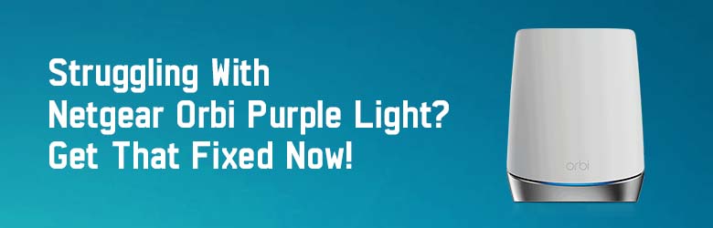 Easy steps for orbi purple light fix