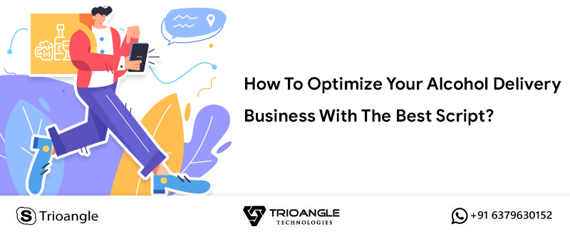 How To Optimize Your Alcohol Delivery Business With The Best Script?