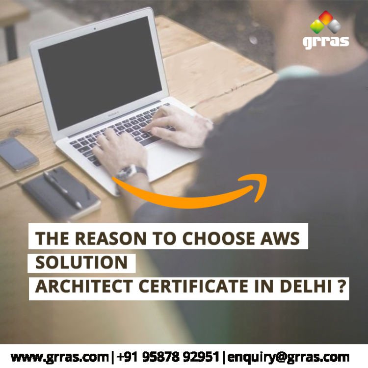 The reason to choose AWS Solution Architect Certificate in Delhi