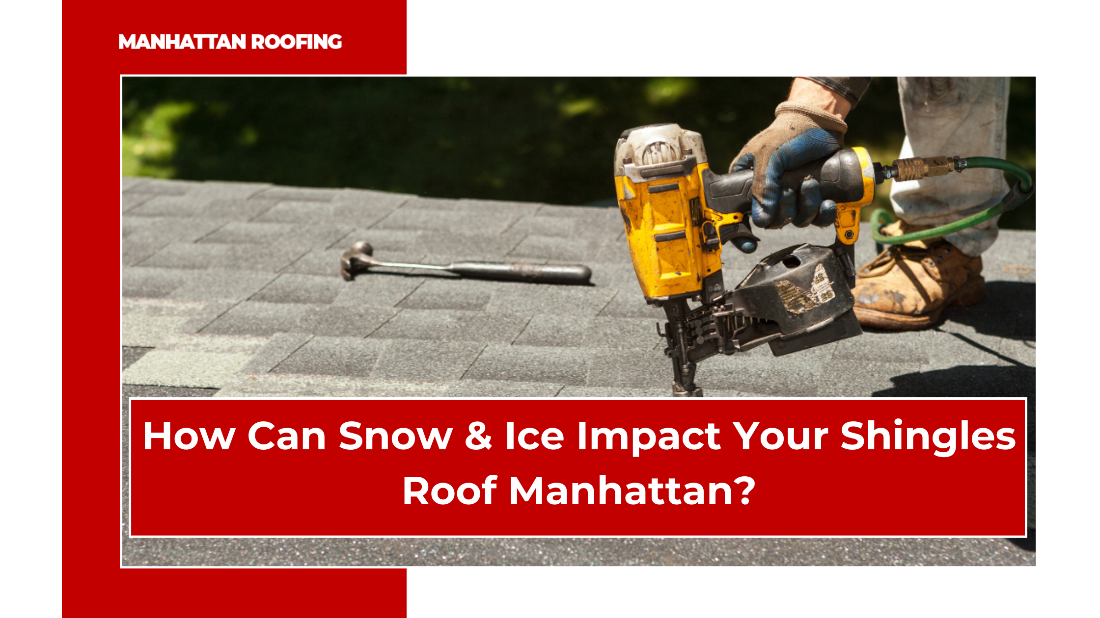 How Can Snow & Ice Impact Your Shingles Roof Manhattan?