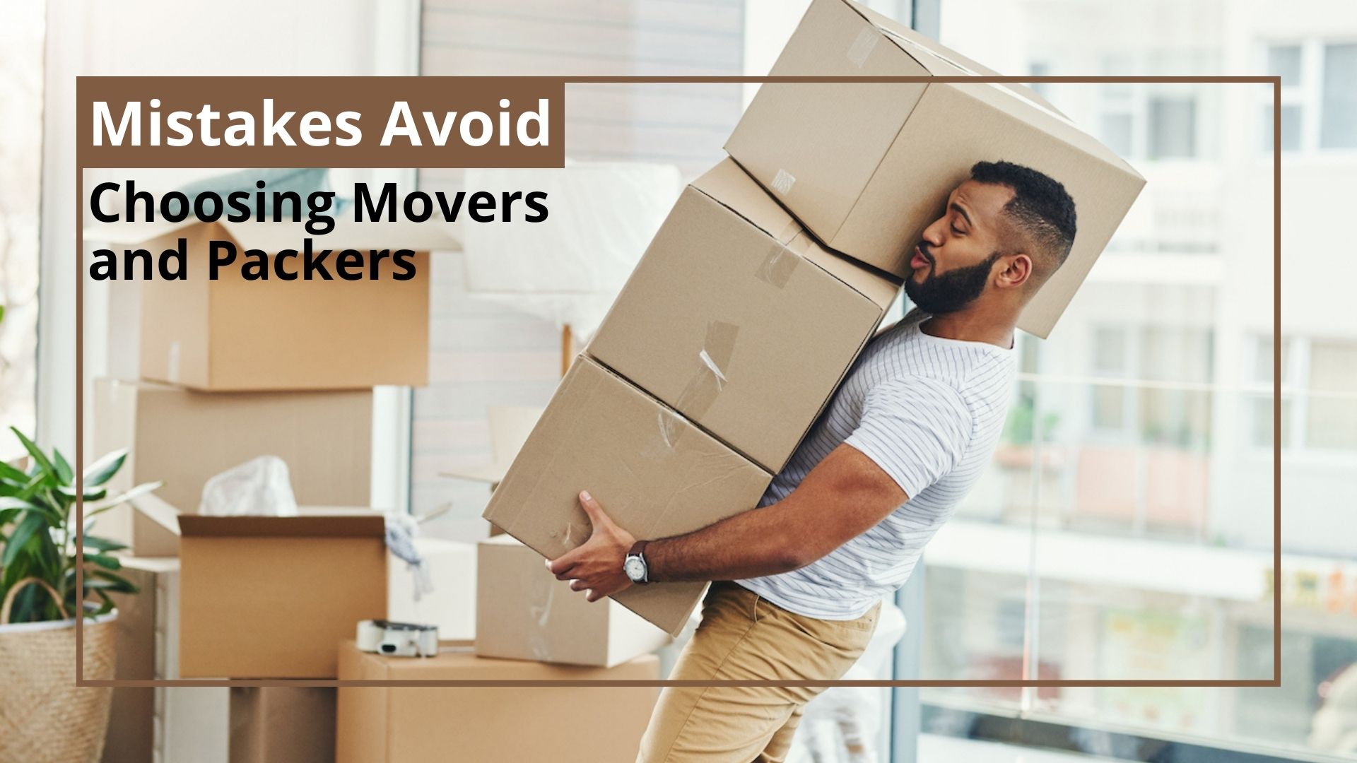 Mistakes to Avoid While Choosing Movers and Packers