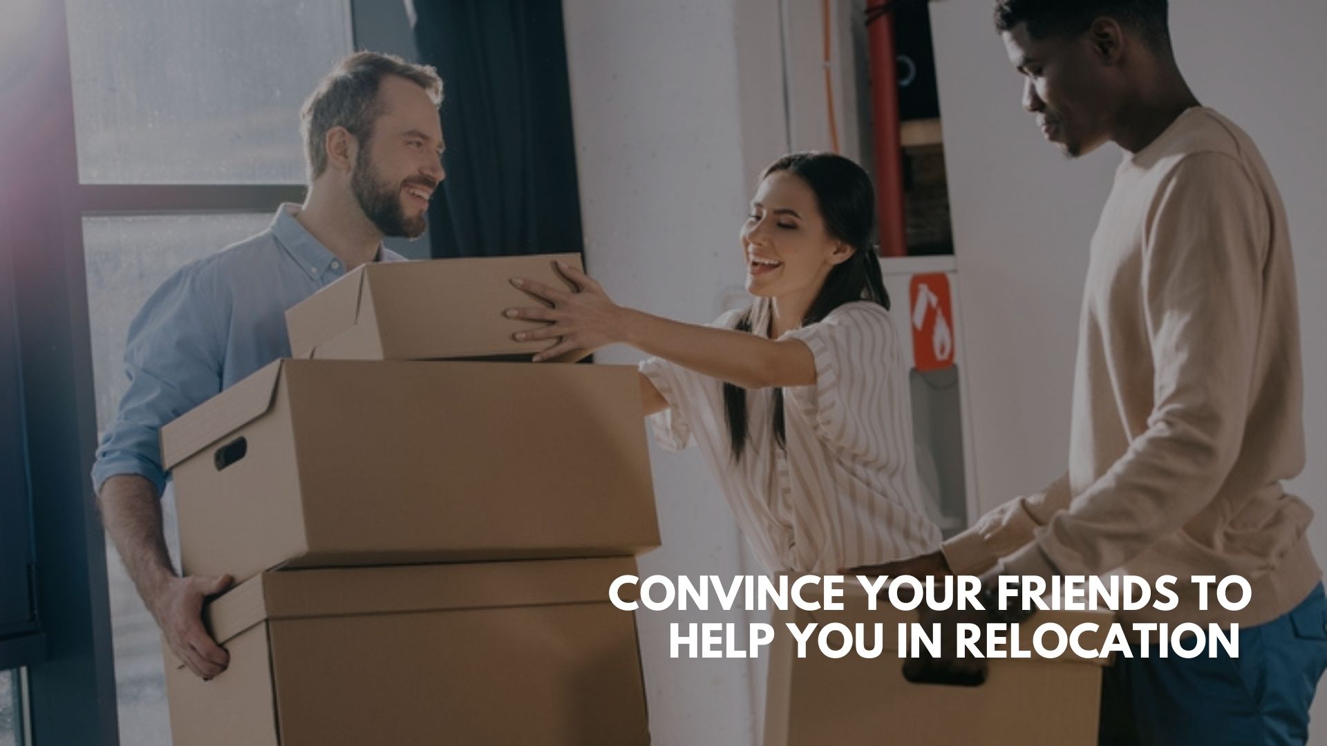 7 Ways to Convince your Friends to Help You in Relocation