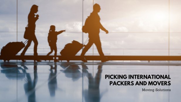 10 Advantages of Picking International Packers and Movers