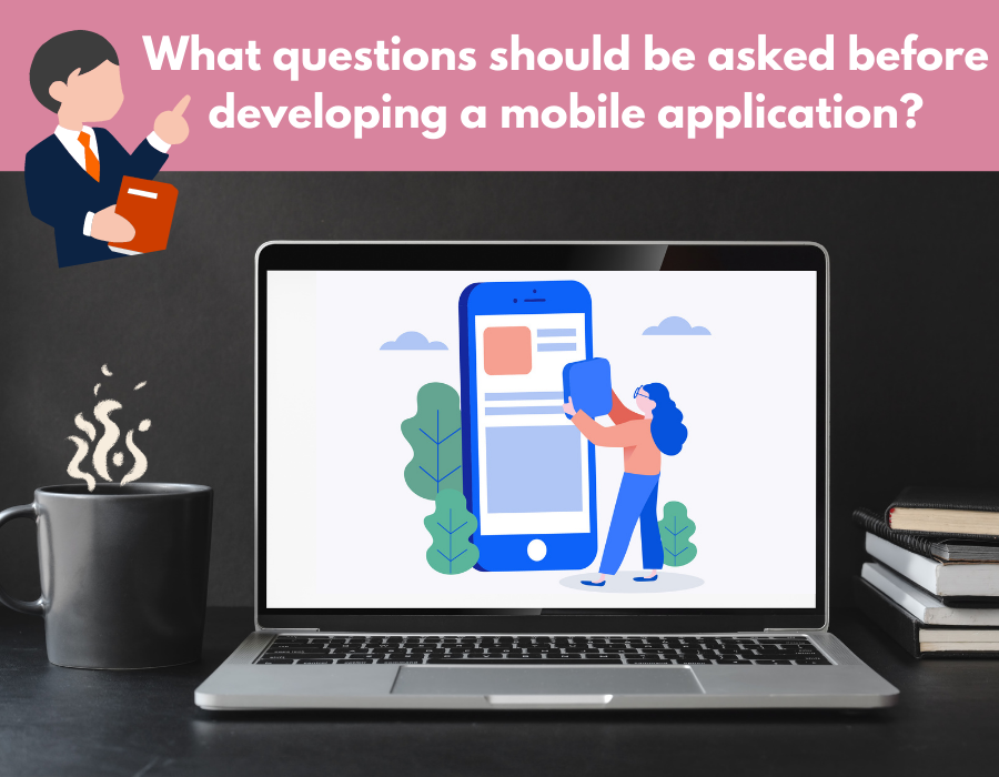 What questions should be asked before developing a mobile application?