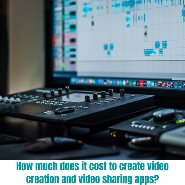 How much does it cost to create video creation and video sharing apps?