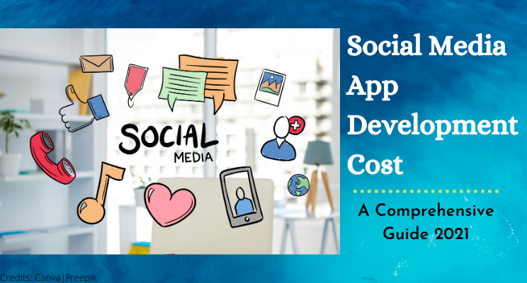 Social Media App Development Cost: A Comprehensive Guide 2021
